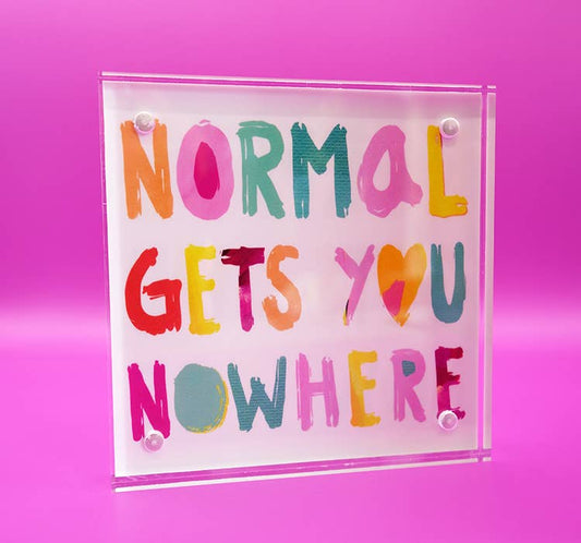 Normal Gets You Nowhere Acrylic Block