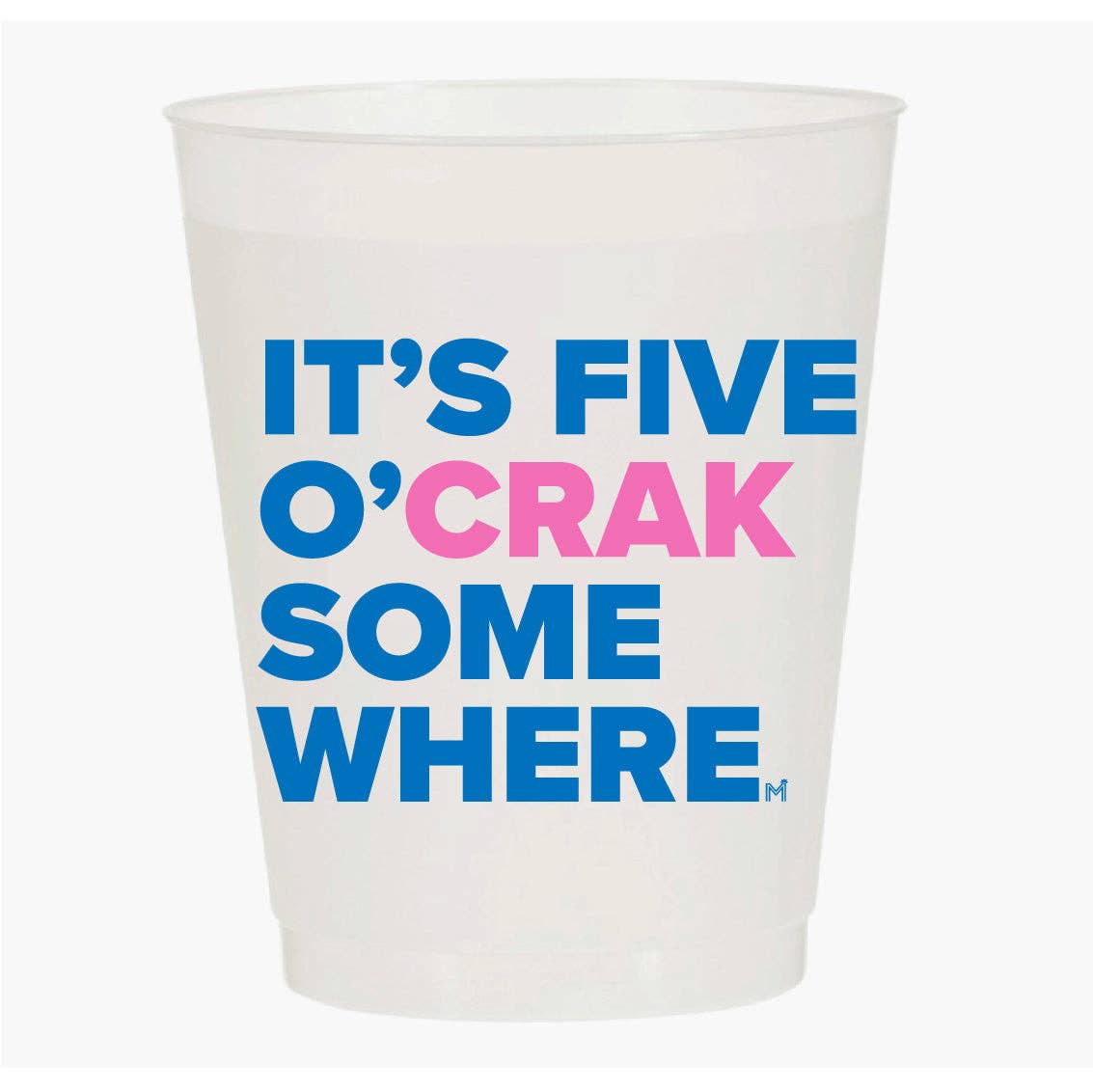 “IT’S 5 O’CRAK SOMEWHERE”  CUPS